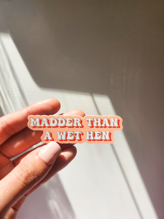 Madder than a wet hen, Vinyl, 3 x 1in