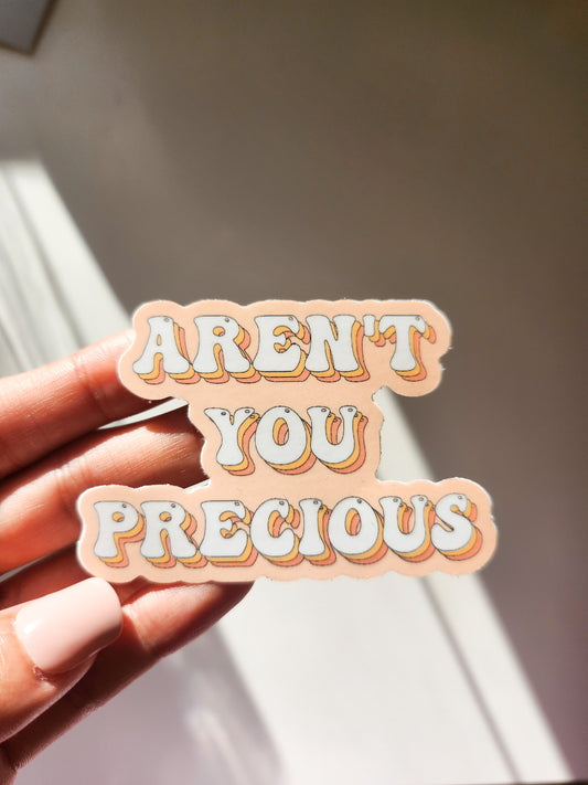 Aren't you precious Sticker, Vinyl, 3 x 3in