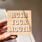 Hush your mouth Sticker, Vinyl, 3 x 2in
