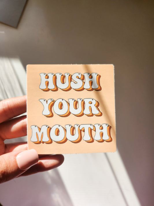 Hush your mouth Sticker, Vinyl, 3 x 2in