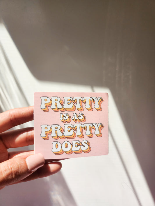 Pretty is as pretty does Sticker, Vinyl, 3 x 3in