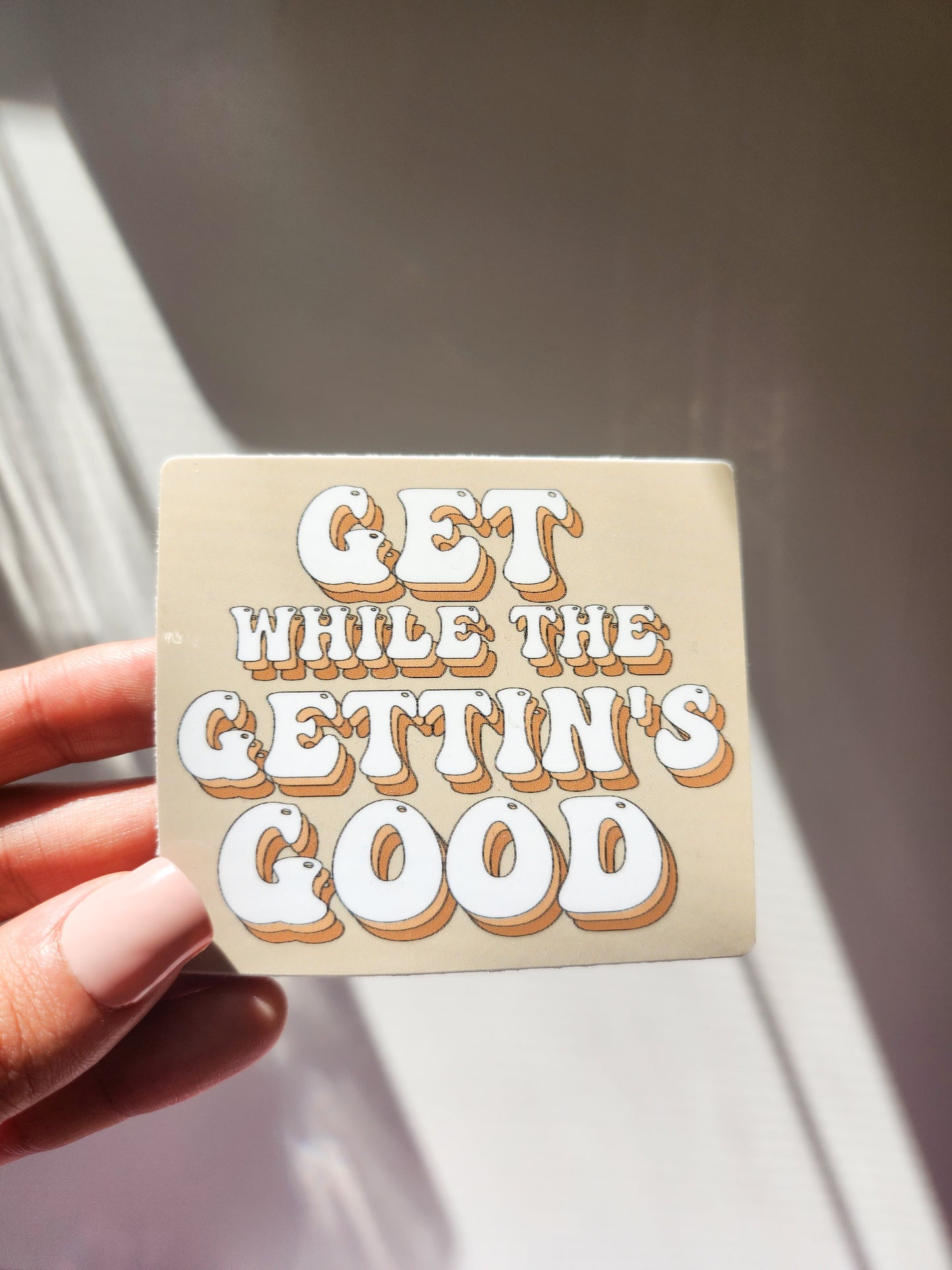 Get while the gettin's good Sticker, Vinyl, 3 x 3in