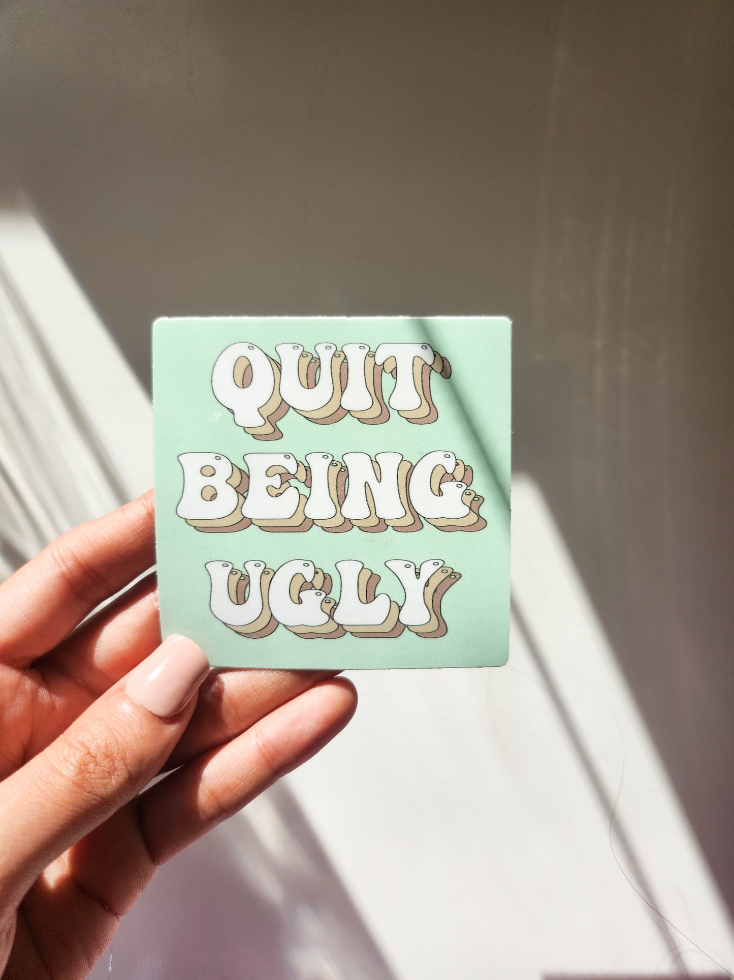 Quit Being Ugly Sticker, Vinyl, 3 x 3in