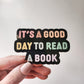 Its a Good Day to Read a Book Sticker, 3 x 2in | Book Lover